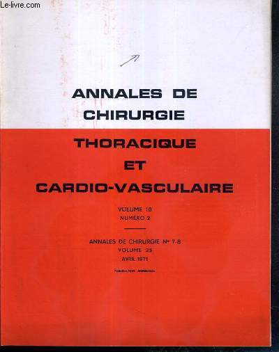 ANNALES DE CHIRURGIE THORACIQUE ET CARDIO-VASCULAIRE - VOL. 10 - N2 - ANNALES DE CHIRURGIE N7-8 - VOLUME 25 - AVRIL 1971 - traitement chirurgical de la maladie d'ebstein, chirurgie cardiaque, chirurgie de l'aorte et de ses branches, mediastin, trache.