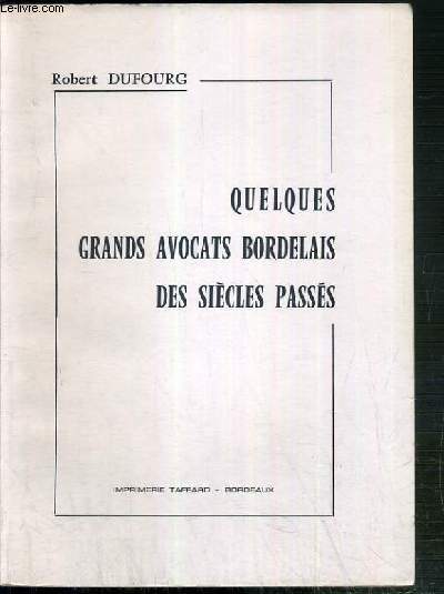 QUELQUES GRANDS AVOCATS BORDELAIS DES SIECLES PASSES