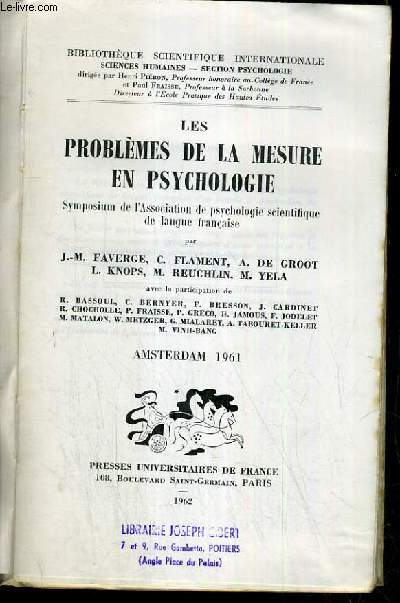 LES PROBLEMES DE LA MESURE EN PSYCHOLOGIE - SYMPOSIUM DE L'ASSOCIATION DE PSYCHOLOGIE SCIENTIFIQUE DE LANGUE FRANCAISE / COLLECTION BIBLIOTHEQUE SCIENTIFIQUE INTERNATIONALE.