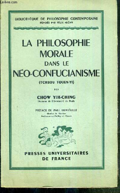 LA PHILOSOPHIE MORALE DANS LE NEO-CONFUCIANISME (TCHEOU TOUEN-YI) / COLLECTION BIBLIOTHEQUE DE PHILOSOPHIE CONTEMPORAINE