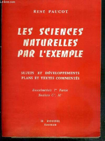 LES SCIENCES NATURELLES PAR L'EXEMPLE - SUJETS ET DEVELOPPEMENTS PLANS ET TEXTES COMMENTES - BACCALAUREATS 1re PARTIE - SECTIONS C', M' + 20 planches en noir et blanc COLLATIONNEES