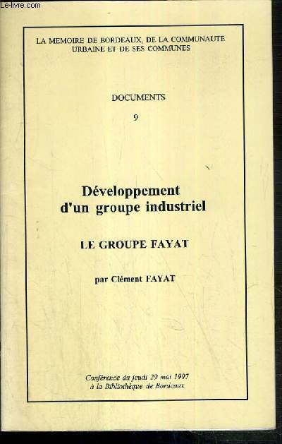 DEVELOPPEMENT D'UN GROUPE INDUSTRIEL - LE GROUPE FAYAT - CONFERENCE DU JEUDI 29 MAI 1997 A LA BIBLIOTHEQUE DE BORDEAUX / DOCUMENTS 9
