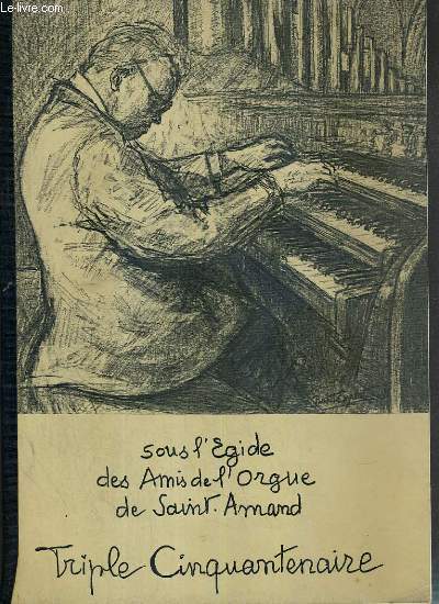 SOUS L'EGIDE DES AMIS DE L'ORGUE DE SAINT AMAND - TRIPLE CINQUANTENAIRE.