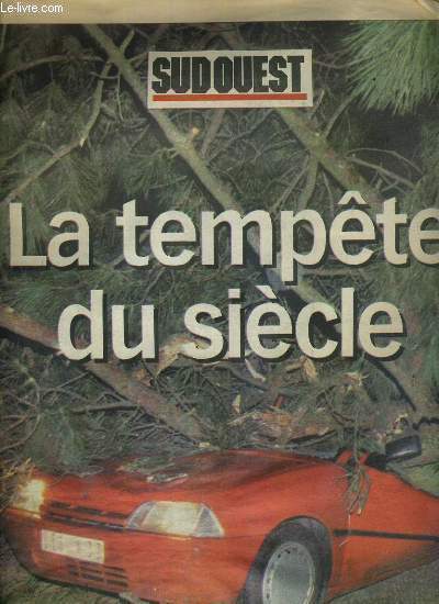 SUD-OUEST - MARDI 4 JANVIER 2000 - LA TEMPETE DU SIECLE