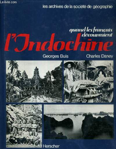 QUAND LES FRANCAIS DECOUVRENT L'INDOCHINE - LES ARCHIVES DE LA SOCIETE DE GEOGRAPHIE