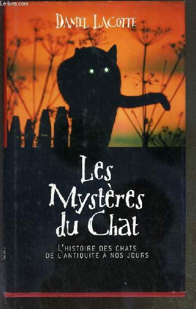 LES MYSTERES DU CHAT - L'HISTOIRE DES CHATS DE L'ANTIQUITE A NOS JOURS