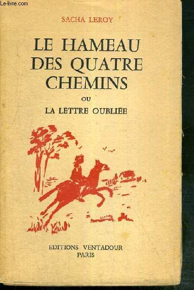 LE HAMEAU DES QUATRE CHEMINS OU LA LETTRE OUBLIEE - EXEMPLAIRE N39 / 50 SUR ALFA MOUSSE - EDITION ORIGINALE.