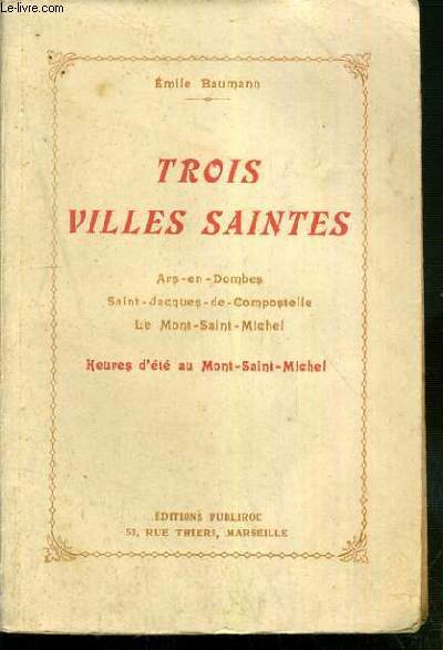 TROIS VILLES SAINTES - ARS-EN-DOMBES - SAINT-JACQUES-DE-COMPOSTELLE - LE MONT-SAINT-MICHEL - HEURES D'ETE AU MONT-SAINT-MICHEL