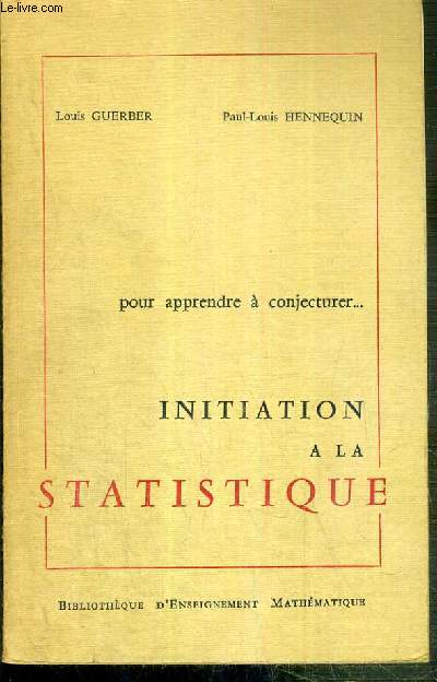 INITIATION A LA STATISTIQUE - POUR APPRENDRE A CONJECTURER - TOME 1