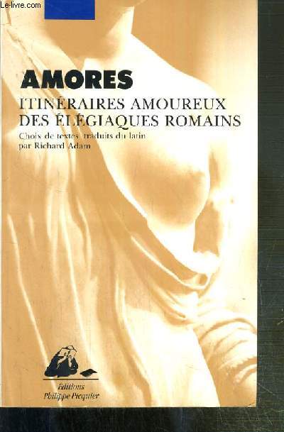 AMORES - ITINERAIRES AMOUREUX DES ELEGIAQUES ROMAINS