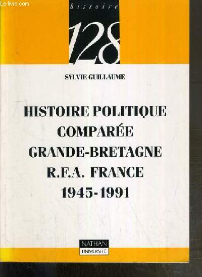 HISTOIRE POLITIQUE COMPAREE GRANDE-BRETAGNE R.F.A. FRANCE 1945-1991 / COLLECTION 128 - ENVOI DE L'AUTEUR.