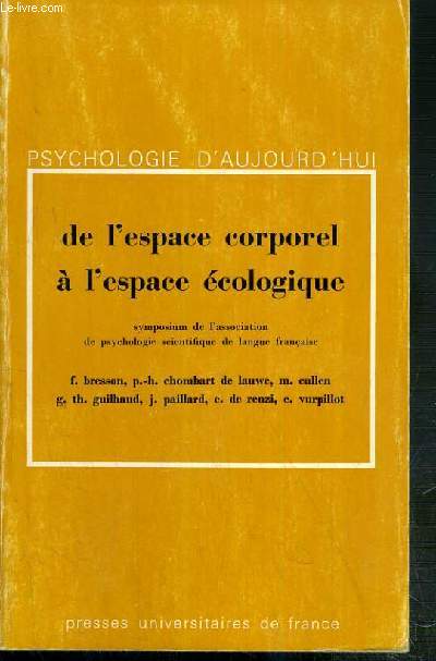 DE L'ESPACE CORPOREL A L'ESPACE ECOLOGIQUE - SYMPOSIUM DE L'ASSOCIATION DE PSYCHOLOGIE SCIENTIFIQUE DE LANGUE FRANCAISE / PSYCHOLOGIE D'AUJOURD'HUI