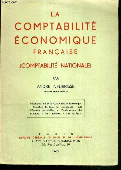 LA COMPTABILITE ECONOMIQUE FRANCAISE - (COMPTABILITE NATIONALE) - decomposition de la comptabilit economique, l'analyse de l'activit economiqe, les elements comptables, l'architecture des comptes, les tableaux, les agregats.