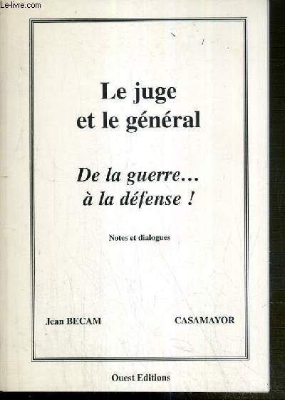 LE JUGE ET LE GENERAL - DE LA GUERRE A LA DEFENSE ! - NOTES ET DIALOGUES