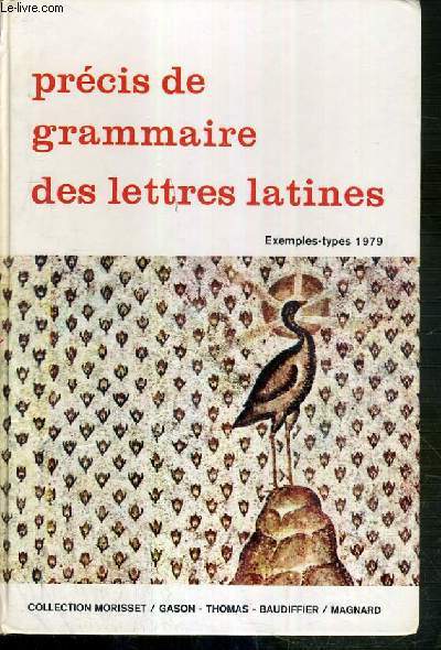 PRECIS DE GRAMMAIRE DES LETTRES LATINES - 2e CYCLE DES LYCEES CLASSES PREPARATOIRES ENSEIGNEMENT SUPERIEUR - EXEMPLES-TYPES 1979 / COLLECTION MORISSET