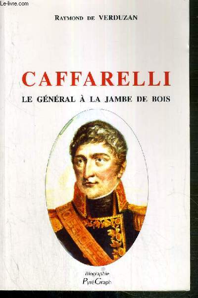 CAFFARELLI - LE GENERAL A LA JAMBE DE BOIS