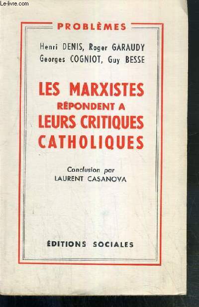 LES MARXISTES REPONDENT A LEURS CRITIQUES CATHOLIQUES - CONCLUSION PAR LAURENT CASANOVA / COLLECTION PROBLEMES.