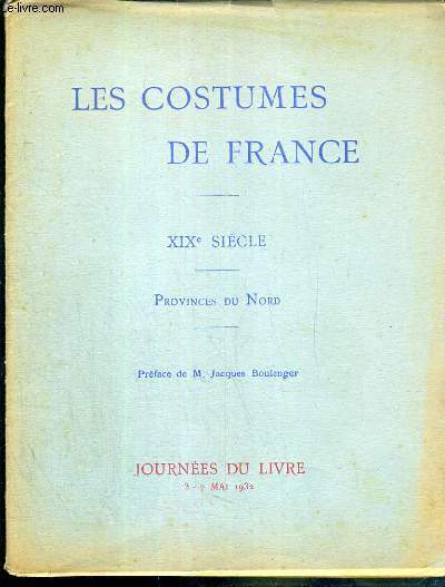 LES COSTUMES DE FRANCE - XIXe SIECLE - PROVINCES DU NORD - JOURNEES DU LIVRE LES 3 A 7 MAI 1932 - COMPLET.