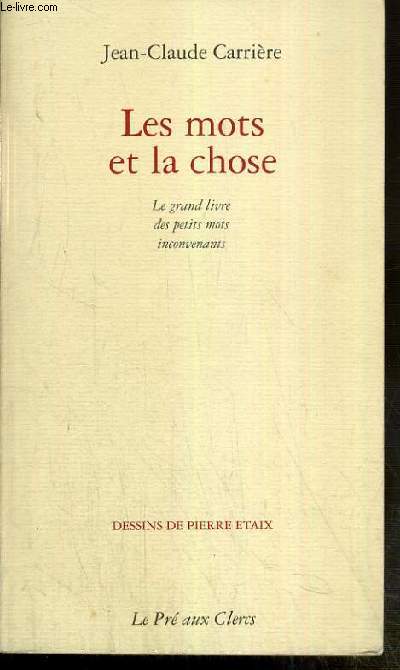 LES MOTS ET LA CHOSE - LE GRAND LIVRE DES PETITS MOTS INCONVENANTS