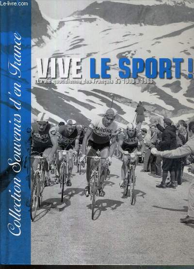 VIVE LE SPORT ! - LA VIE QUOTIDIENNE DES FRANCAIS DE 1900  1968 / COLLECTION SOUVENIRS D'EN FRANCE N9.