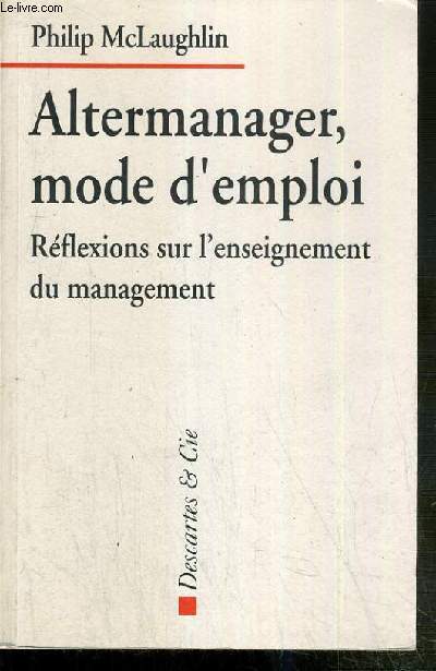ALTERMANAGER, MODE D'EMPLOI - REFLEXIONS SUR L'ENSEIGNEMENT DU MANAGEMENT