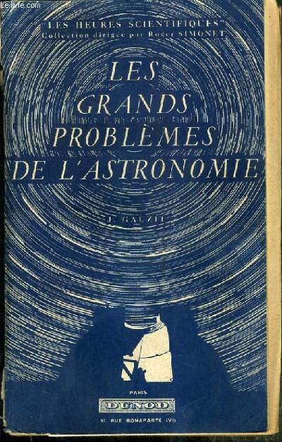 LES GRANDS PROBLEMES DE L'ASTRONOMIE / COLLECTION LES HEURES SCIENTIFIQUES.