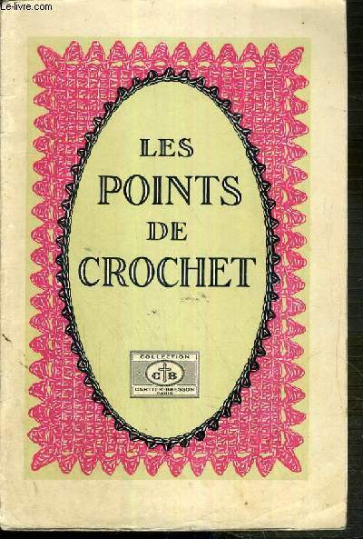 LES POINTS DE CROCHET - TRAITE PRATIQUE / COLLECTION CARTIER-BRESSON N2.005 - les points de crochet - le crochet dans la layette - le crochet dans la lingerie et dans la mode - la dentelle au crochet dans l'ameublement.