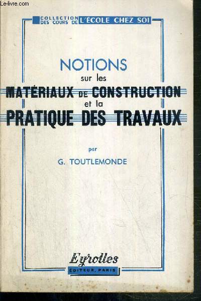 NOTIONS SUR LES MATERIAUX DE CONSTRUCTION ET LA PRATIQUE DES TRAVAUX / COLLECTION DES COURS DE L'ECOLE CHEZ SOI - 4eme EDITION