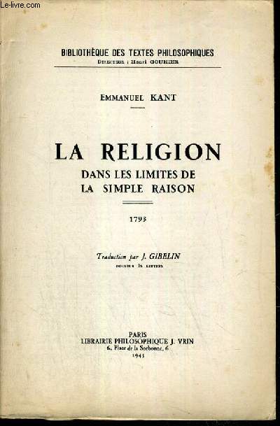 LA RELIGION DANS LES LIMITES DE LA SIMPLE RAISON - 1793 / BIBLIOTHEQUE DES TEXTES PHILOSOPHIQUES