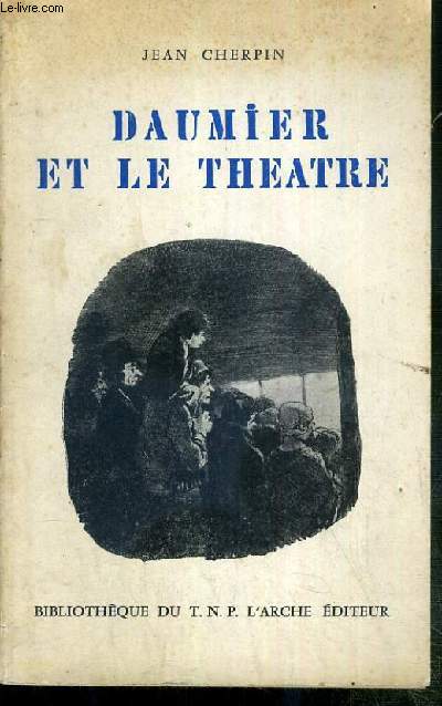 DAUMIER ET LE THEATRE / BIBLIOTHEQUE DU T.N.P.