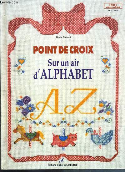 POINT DE CROIX SUR UN AIR D'ALPHABET / COLLECTION FAITES VOUS-MEME EVOLUTION.