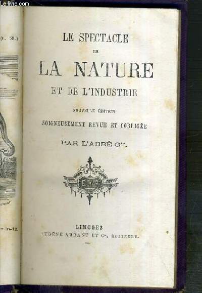 LE SPECTACLE DE LA NATURE ET DE L'INDUSTRIE - NOUVELLE EDITION SOIGNEUSEMENT REVUE ET CORRIGEE.