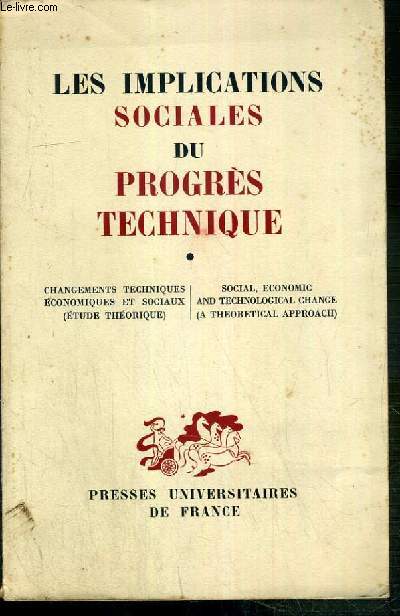 LES IMPLICATIONS SOCIALES DU PROGRES TECHNIQUE - LES CHANGEMENTS TECHNIQUES, ECONOMIQUE ET SOCIAUX - ETUDE THEORIQUE - TEXTE EN FRANCAIS ET EN ANGLAIS.