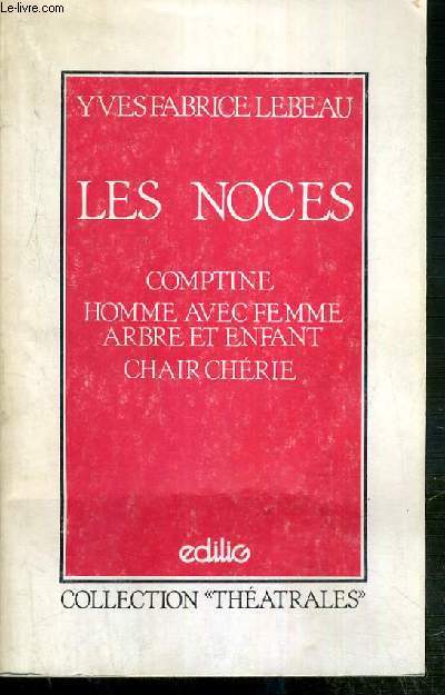 LES NOCES - COMPTINE - HOMME AVEC FEMME - ARBRE ET ENFANT - CHAIR CHERIE / COLLECTION THEATRALES