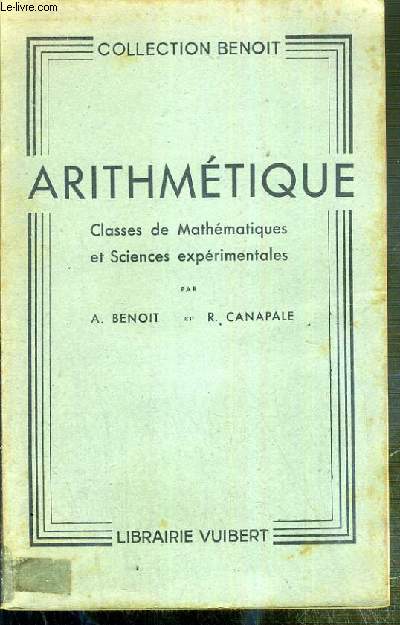 ARITHMETIQUE - CLASSE DE MATHEMATIQUES ET SCIENCES EXPERIMENTALES / COLLECTION BENOIT - PROGRAMMES EN VIGUEUR AU 1er OCTOBRE 1954.