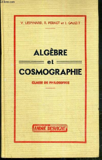 ALGEBRE ET COSMOGRAPHIE - CLASSE DE PHILOSOPHIE - 14eme EDITION REFONDUE CONFORME AU PROGRAMME 1957.