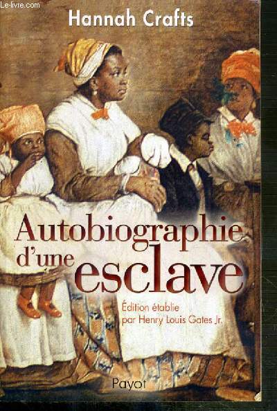 AUTOBIOGRAPHIE D'UNE ESCLAVE - EDITION ETABLIE PAR HENRY LOUIS GATES Jr.