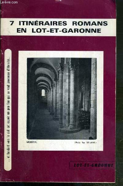 7 ITINERAIRES ROMANS EN LOT-ET-GARONNE - AGEN-BEAUVILLE - AGEN-NERAC - NERAC, DE LA GARONNE AUX LANDES - AGEN-CLAIRAC PAR PRAYSSAS - VILLENEUVE-VILLEREAL PAR TOURNON ET BONAGUIL - SAINTE-LIVRADE-MARMANDE PAR LAUZUN ET DURAS - AIGUILLON-MEILHAN...