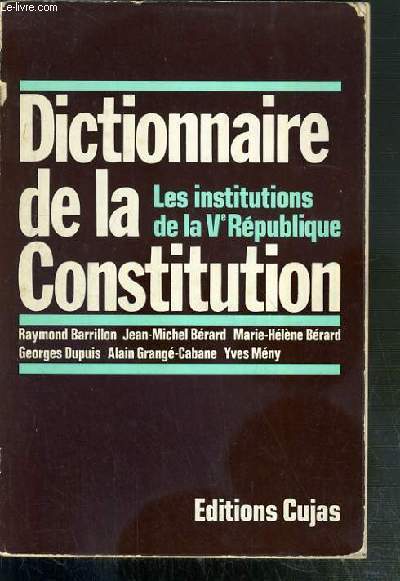 DICTIONNAIRE DE LA CONSTITUTION - LES INSTITUTIONS DE LA Ve REPUBLIQUE