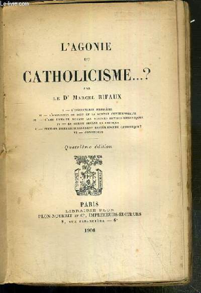 L'AGONIE DU CATHOLICISME..? - I.l'ineluctacle probleme - II. l'existence de Dieu et la science contemporaine - III. l'ame humaine devant les sciences physico-biologiques? - IV. le Christ devant la critique .. - 4eme EDITION