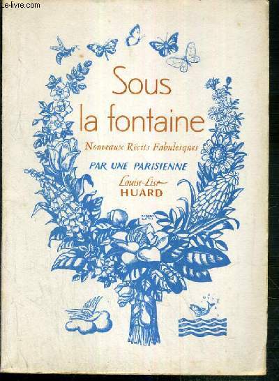 SOUS LA FONTAINE - NOUVEAU RECITS FABULESQUES - EXEMPLAIRE N 91 / 1000 SUR PAPIER BOUFFANT - EDITION ORIGINALE.