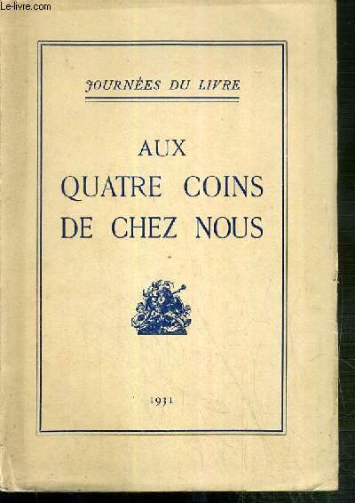 AUX QUATRE COINS DE CHEZ NOUS - JOURNEES DU LIVRE - Algerie: visiter l'Algerie, aux jeunes gens de France par Louis Bertrand - Alsace: le Pasteur Oberlin, un saint de la Vieille Alsace, par Andre Lichtenberger, Artois: la 