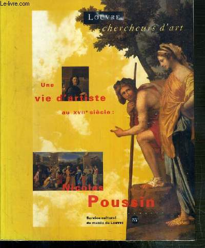 NICOLAS POUSSIN - UNE VIE D'ARTISTE AU XVIIe SIECLE / LOUVRE CHERCHEURS D'ART.