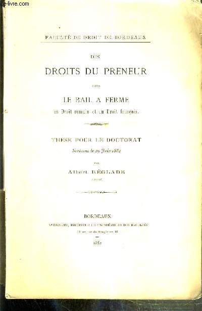 DES DROITS DU PRENEUR DANS LE BAIL A FERME EN DROIT ROMAIN ET EN DROIT FRANCAIS - THESE POUR LE DOCTORAT - FACULTE DE DROIT DE BORDEAUX