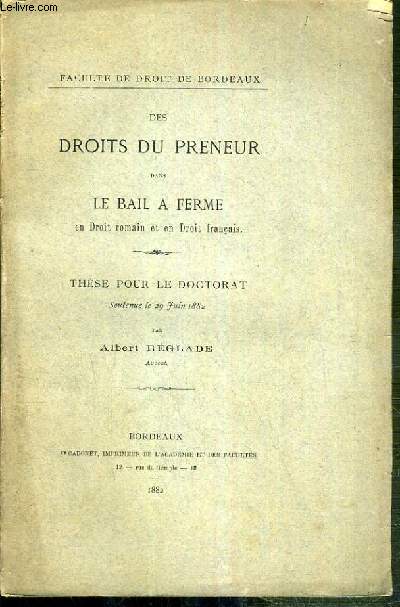 DES DROITS DU PRENEUR DANS LE BAIL A FERME EN DROIT ROMAIN ET EN DROIT FRANCAIS - THESE POUR LE DOCTORAT - FACULTE DE DROIT DE BORDEAUX