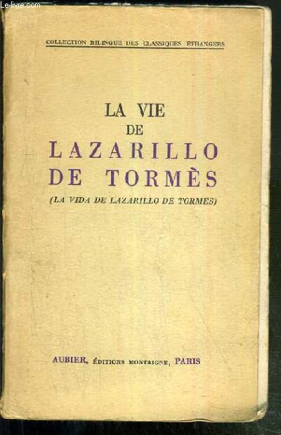 LA VIE DE LAZARILLO DE TORMES (LA VIDA DE LAZARILLO DE TORMES) / COLLECTION BILINGUE DES CLASSIQUES ESPAGNOLS - TEXTE EN ESPAGNOL ET TRADUCTION EN FRANCAIS EN REGARD.