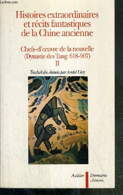 HISTOIRES EXTRAORDINAIRES ET RECITS FANTASTIQUES DE LA CHINE ANCIENNE - CHEFS-D'OEUVRE DE LA NOUVELLE (DYNASTIE DES TANG. 618-907) - DEUXIEME VOLUME