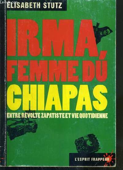 IRMA, FEMME DE CHIAPAS ENTRE REVOLTE ZAPATISTE ET VIE QUOTIDIENNE / COLLECTION L'ESPRIT FRAPPEUR N14.