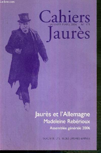 CAHIERS JAURES - JANVIER-FEVRIER 2006 - N179 - JAURES ET L'ALLEMAGNE - MADELEINE REBERIOUX - ASSEMBLEE GENERALE 2006 - conference Jaures 2006: au soleil de Jaures par Jean-Pierre Rioux - Mad par Francois Amoudruz - la mort d'un lac par Vincent Lowy..