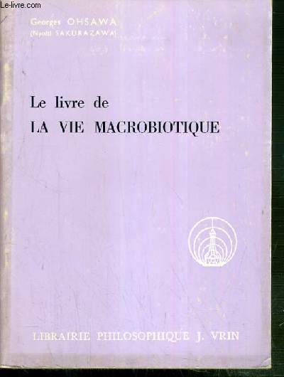 LE LIVRE DE LA VIE MACROBIOTIQUE AVEC UNE METHODE D'EDUCATION